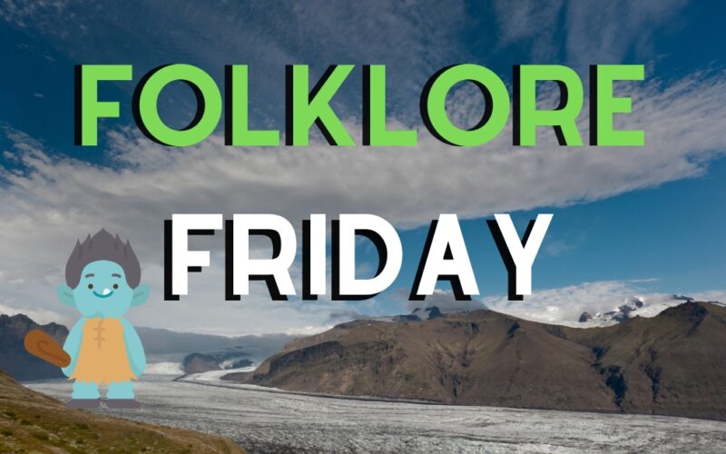 Folklore Friday - Troll woman of Skaftafell