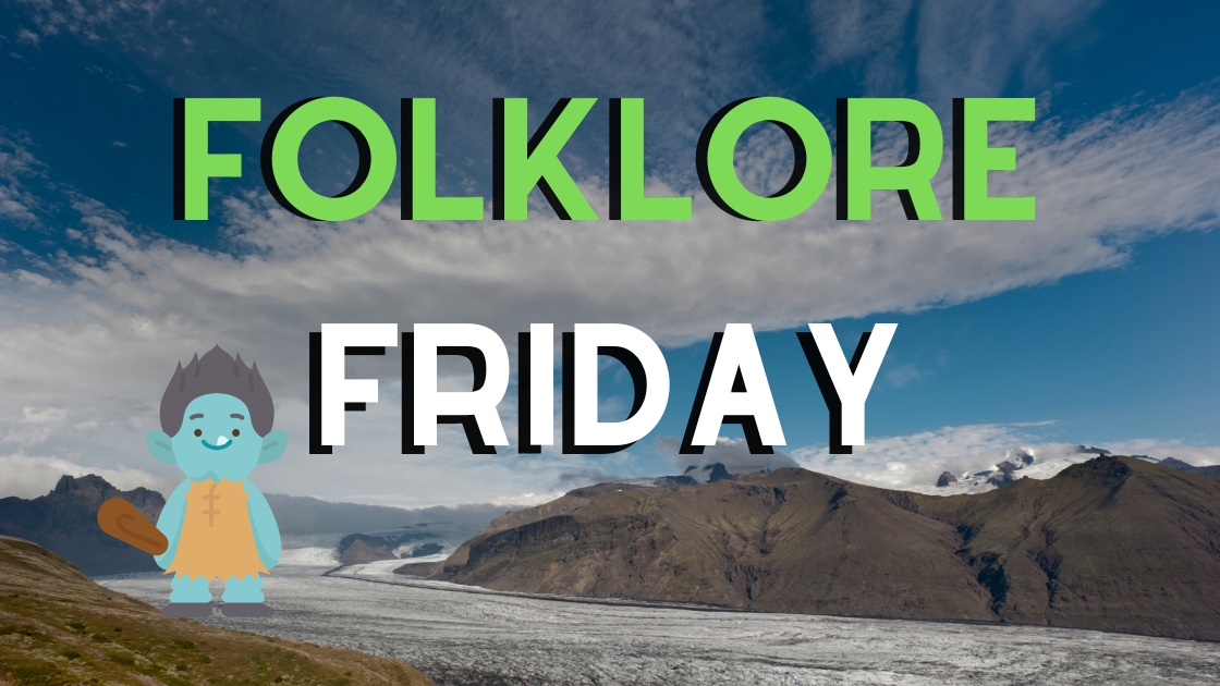 Folklore Friday - Troll woman of Skaftafell